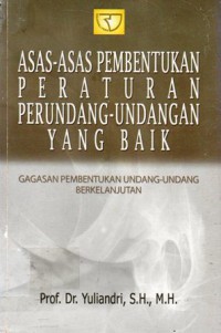 Asas-asas pembentukan peraturan perundang-undangan yang baik : Gagasan Pembentukan Undang-Undang Berkelanjutan, Ed.1, Cet.3