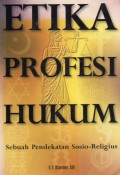 Etika Profesi Hukum : Sebuah Pendekatan Sosio-Religius, Cet.1
