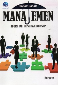 Dasar-dasar manajemen : teori, definisi dan konsep, Ed.1
