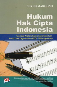 Hukum hak cipta Indonesia : teori dan analisis harmonisasi ketentuan world trade organization (WTO)-trips agreement
