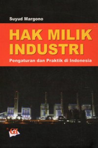 Hak milik industri : pengaturan dan praktik di Indonesia