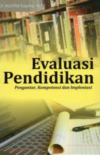 Evaluasi Pendidikan: Pengantar, Kompetensi, dan Implementasi