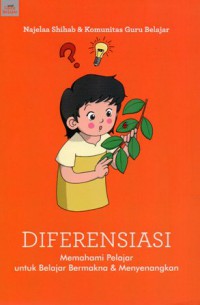 Diferensiasi: Memahami Pelajar Untuk Belajar Bermakna & Menyenangkan, Cet.1