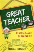 Great Teacher: Pencetak Anak Berkarakter