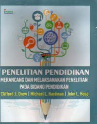 Penelitian Pendidikan : Merancang dan Melaksanakan Penelitian pada Bidang Pendidikan, Cet.1