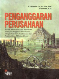 Penganggaran Perusahaan : Teknik Mengetahui Dan Memahami Penyajian Anggaran Perusahaan Sebagai Pedoman Pelaksanaan Dan Pengendalian Aktivitas Bisnis, Ed. 1