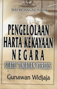 Pengelolaan Harta Kekayaan Negara : Suatu Tinjauan Yuridis, Ed.1, Cet.1