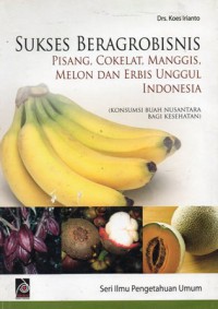 Sukses Beragrobisnis Pisang, Cokelat, Manggis, Melon dan Erbis Unggul Indonesia