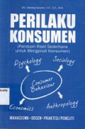 Perilaku Konsumen : Panduan Riset Sederhana untuk Mengenali Konsumen, Cet.1