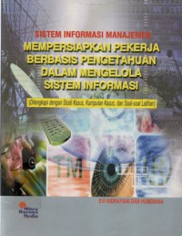 Sistem Informasi Manajemen : Mempersiapkan Pekerja Berbasis Pengetahuan dalam Mengelola Sistem Informasi