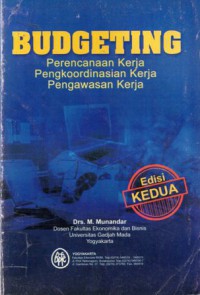 Budgeting : Perencanaan Kerja, Pengkoordinasian Kerja dan Pengawasan Kerja, Ed.2, Cet.12