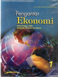 Pengantar Ekonomi Untuk Kelas 1 SMU Semester Pertama dan Kedua : Pendekatan Kurikulum Berbasis Kompetensi