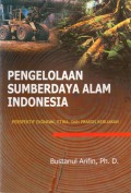 Pengelolaan Sumberdaya Alam Indonesia : Perspekif Ekonomi, Etika, dan Praktis Kebijakan