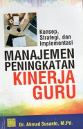 Manajemen peningkatan kinerja guru : konsep, startegi, dan implementasinya