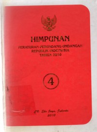 Himpunan Peraturan Perundang-Undangan Republik Indonesia Tahun 2010, Jil.4, Cet.1