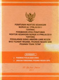 Peraturan Menteri Keuangan Nomor 64/PMK.05/2011 tentang Perubahan atas Peraturan Menteri Keuangan Nomor 97/PMK.05/2010 tentang Perjalanan Dinas Jabatan Luar Negeri Bagi Pejabat Negara, Pegawai Negeri dan Pegawai Tidak Tetap, Cet.1