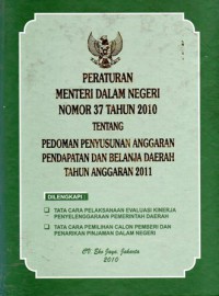 Peraturan Menteri Dalam Negeri Nomor 37 Tahun 2010 tentang Pedoman Penyusunan Anggaran Pendapatan dan Belanja Daerah Tahun Anggaran 2011, Cet 1