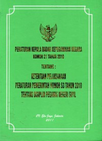 Peraturan Kepala Badan Kepegawaian Negara Nomor 21 Tahun 2010 Tentang : Ketentuan Pelaksanaan Peraturan Pemerintah Nomor 53 Tahun 2010 Tentang Disiplin Pegawai Negeri Sipil, Cet.1