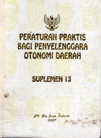 Peraturan Praktis Bagi Penyelenggara Otonomi Daerah : Suplemen 13, Cet.1