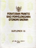 Peraturan Praktis Bagi Penyelenggara Otonomi Daerah : Suplemen 16, Cet.1