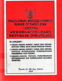 Undang-Undang Republik Indonesia Nomor 12 Tahun 2006 Tentang Kewarganegaraan Republik Indonesia, Cet.1