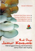 Budi Daya jamur Konsumsi : Menangguk Untung Dari Budi Daya Jamur Tiram dan Kuping, Ed.1