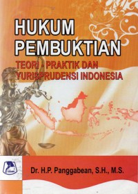 Hukum Pembuktian : Teori - Praktik dan Yurisprudensi Indonesia, Cet.1