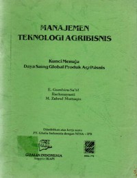 Manajemen Teknologi Agribisnis : Kunci Menuju Daya Saing Global Produk Agribisnis, Cet.1