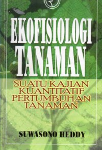 Ekofisiologi Tanaman: Suatu Kajian Kuantitatif Pertumbuhan Tanaman, Ed.1, Cet.2