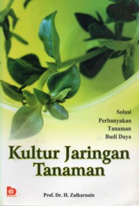 Kultur Jaringan Tanaman: Solusi Perbanyakan Tanaman Budi Daya, Ed.1 Cet.2