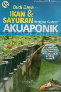 Budi Daya Ikan & Sayuran Dengan Sistem Akuaponik, Cet.2