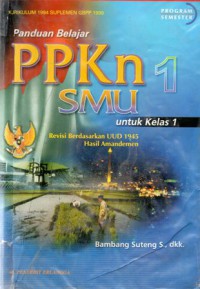 Panduan Belajar PPKN SMU Untuk Kelas 1 : Revisi Berdasarkan UUD 1945 Hasil Amandemen