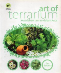 Art of Terrarium = Keindahan Taman Dalam Kaca
