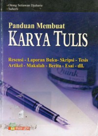 Panduan membuat karya tulis : resensi, laporan buku, skripsi, tesis, artikel, makalah, berita, esai dll