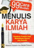 99 cara mudah menulis karya ilmiah : panduan praktis bagi mahasiswa, dosen, dan pegawai