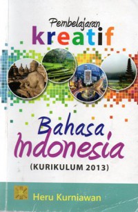 Pembelajaran kreatif bahasa indonesia (kurikulum 2013)