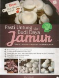 Pasti Untung Dari Budi Daya Jamur : Tiram, Kuping, Merag, Champignon