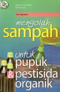 Mengolah Sampah Untuk Pupuk Pestisida Organik, Cet.7