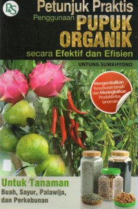 Petunjuk Praktis Penggunaan Pupuk Organik Secara Efektif dan Efisien