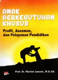 Anak Berkebutuhan Khusus: Profil, Asesmen, dan Pelayanan Pendidikan Cet.2