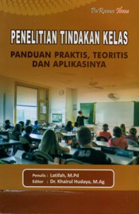 Penelitian Tindakan Kelas Panduan Praktis, Teoritis dan Aplikasinya