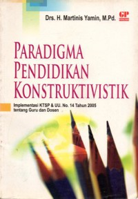 Paradigma Pendidikan Konstruktivistik: Implementasi KTSP & UU No. 14  Tahun 2005 tentang Guru dan Dosen