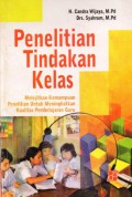 Penelitian Tindakan Kelas: Melejitkan Kemampuan Penelitian untuk Meningkatkan Kualitas Pembelajaran Guru