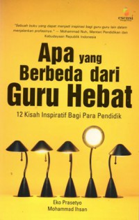 Apa Yang Berbeda Dari Guru Hebat : 12 Kisah Inspiratif Bagi Para Pendidik