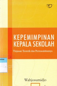 Kepemimpinan Kepala Sekolah : Tinjauan Teoretik dan Permasalahannya, Cet.9