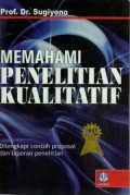 Memahami Penelitian Kualitatif : Dilengkapi Contoh Proposal Dan Laporan Penelitian