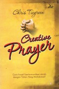 Creative Prayer : Cara Kreatif Berkomunikasi Akrab Dengan Tuhan Yang Maha Kreatif