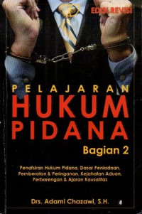 Pelajaran Hukum Pidana Bagian 2 : Penafsiran Hukum Pidana, Dasar Peniadaan, Pemberatan & Peringanan, Kejahatan Aduan, Perbarengan & Ajaran Kausalitas, Ed.Rev. Cet.7