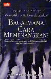 Perusahaan Saling Mematikan & Bersekongkol Bagaimana Cara Memenangkan?