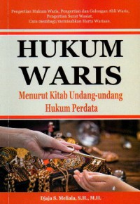 Hukum Waris Menurut Kitab Undang-Undang Hukum Perdata : Pengertian Hukum Waris, Pengertian dan Golongan Ahli Waris, Pengertian Surat Wasiat, Cara Membagi/Memisahkan Harta Warisan